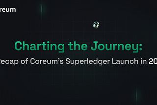 Charting the Journey: A Recap of Coreum’s Superledger Launch in 2023
