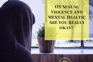 Sexual Violence and Mental Health: Are you really okay?