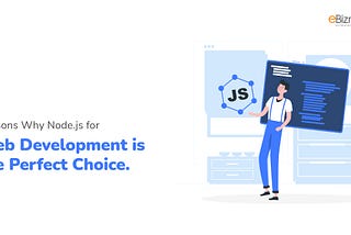 Reason why Node.js for Web Development is the Perfect Choice