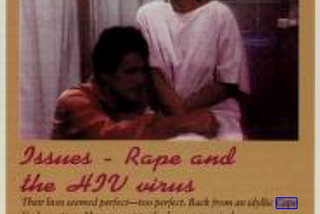 Text: Rape and the HIV virus. After a perfect vacation, Margo went on an errand to get wine for Tom and was raped in an alley. She also found out he was HIV positive. Picture of Margo wearing a hospital gown, crying. Tom is wearing a yellow shirt holding her hand.