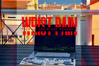 Wrist Pain, Coding, and Finding the Right Keyboard