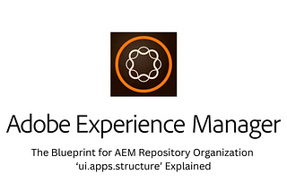 The Blueprint for AEM Repository Organization: ‘ui.apps.structure’ Explained