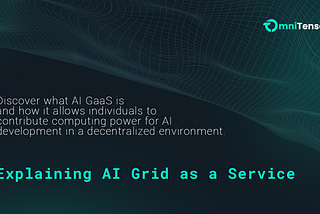 Explaining AI Grid as a Service (GaaS) on OmniTensor