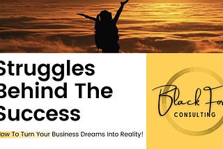 Struggles Behind The Success: How To Turn Your Business Dreams Into Reality!