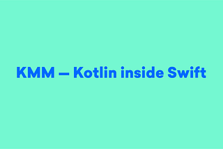 KMM — Kotlin inside Swift