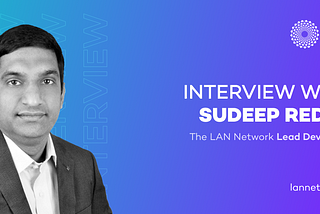 Interview with Sudeep Reddy, the LAN Network Lead Developer