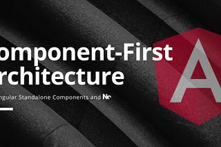 Component-First Architecture with Standalone Components and Nx