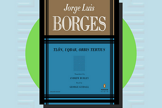 Tlön, Uqbar, Orbis Tertius by Jorge Luis Borges