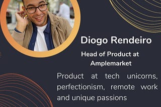 106. Diogo Rendeiro: Product at tech unicorns, perfectionism, remote work and unique passions