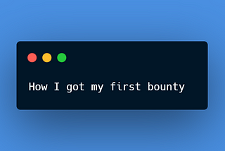 How I got my first bounty