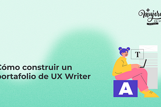 Cómo construir un portafolio de UX Writing