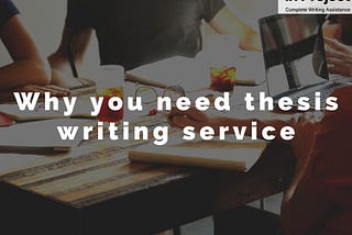 Why You Need Thesis Writing Service