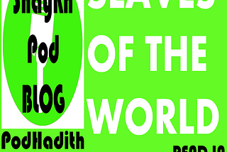 PODHADITH: SLAVES OF THE WORLD