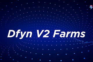 Introducing Dfyn V2 Farming: A User’s Guide to Enhanced Rewards