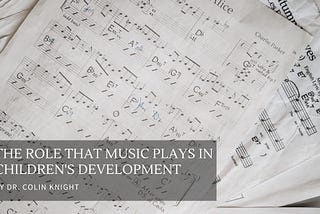 Dr. Colin Knight on The Role That Music Plays in Children’s Development