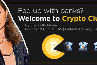 Fed Up with Banks? Welcome to the Crypto Club