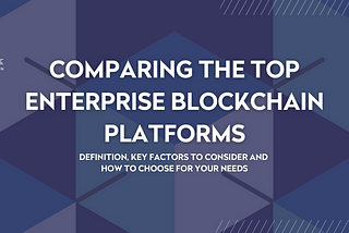 Comparing the top enterprise blockchain platforms title banner