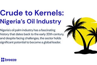 Crude to Kernels: Uncovering the Hidden Potential of Nigeria’s Oil Palm Industry