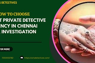 How to Choose Best Private Detective Agency In Chennai For Investigation
