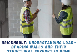 BricknBolt: Understanding Load-Bearing Walls and Their Structural Support in Home Construction
