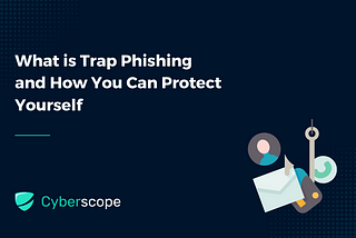 What is Trap Phishing and How You Can Protect Yourself