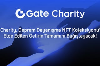 Gate.io Olarak Deprem Dayanışma NFT Koleksiyonunu Hayata Geçirdik