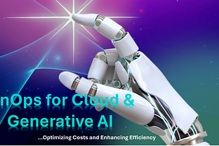 Navigating FinOps for Cloud and Generative AI: Optimizing Costs and Enhancing Efficiency