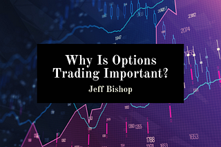 Why Is Options Trading Important?