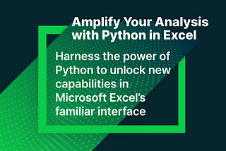 Unleashing Python’s Power in Microsoft Excel: A Game-Changer for Data Mastery