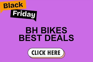 Best BH Bikes Black Friday Deals 2024