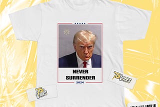 Donald Trump Never Surrender Shirt — A Symbol of Tenacity and Resolve