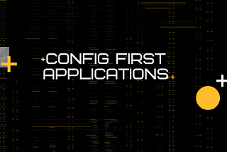 Configuration first applications are the future