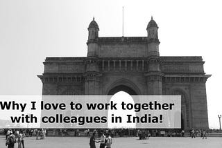 Why I love to work together with colleagues in India!