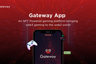 Gateway App: An NFT-Powered Gaming Platform Bringing Web3 Gaming to the Web2 World