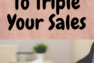 15 Secrets To Triple Your Sales