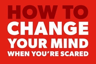 4 Actions you can take to change your mind, when you are afraid, in a funk or in a foggy cloud.