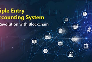 Triple entry accounting system: A revolution with blockchain