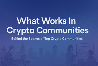 What Works In Crypto Communities