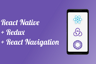 React Native + Redux + React Navigation