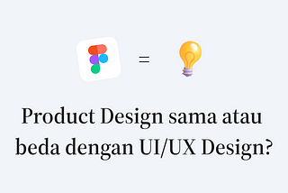 Apa Product Design sama dengan UI/UX Design?