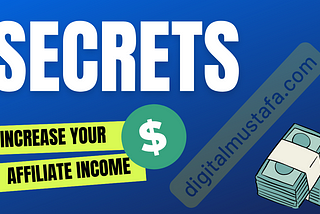 10 Secret Tips to Increase Your Affiliate Income
