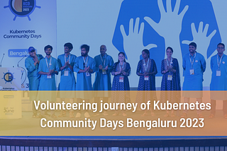 Volunteering journey of Kubernetes Community Days Bengaluru 2023