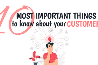 10 Most Important Things To Know About Your Customers
