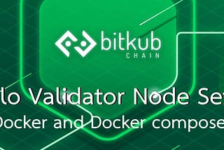 Running BitkubChain POS solo validator node with Docker