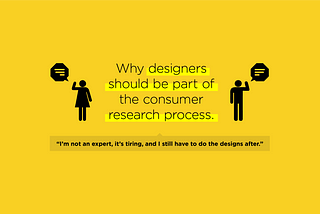 Why designers should be part of the consumer research process