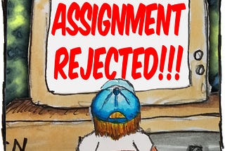 Cartoon image of a little boy in a blue hat looking at a computer. The words “Assignment rejected!!!” are written on the screen.