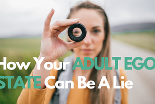 How Your Adult Ego State Can Be A Lie