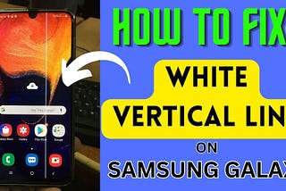[7 Ways] Fix White Vertical Line On Samsung Galaxy A71 Phone