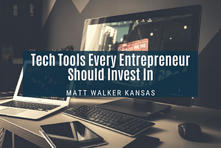 Tech Tools Every Entrepreneur Should Invest In