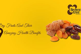 Dry Fruits And Their 9 Amazing Health Benefits